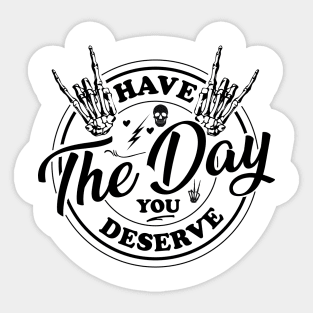 Have the day you deserve, saying cool motivational quote Sticker